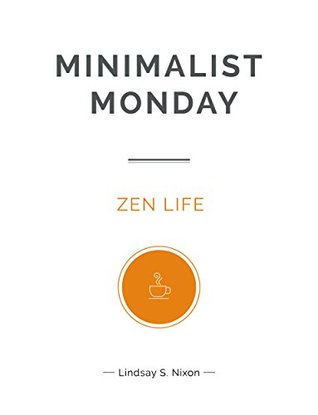 Minimalist Monday: Zen Life (Minimalist Monday Series Book 2)