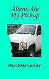 Aliens Ate My Pickup by Mercedes Lackey