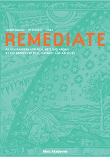 Remediate. An den Rändern von Film, Netz und Archiv / At the Borders of Film, Internet and Archives