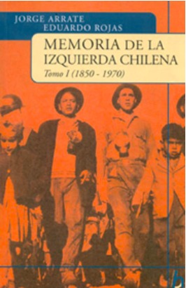 Memoria de la izquierda chilena. Tomo I (1850-1970).