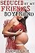 Seduced by my Friend’s Boyfriend (Taboo Erotica)