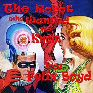 The Robot Who Wanted to Know (Audible Audio)