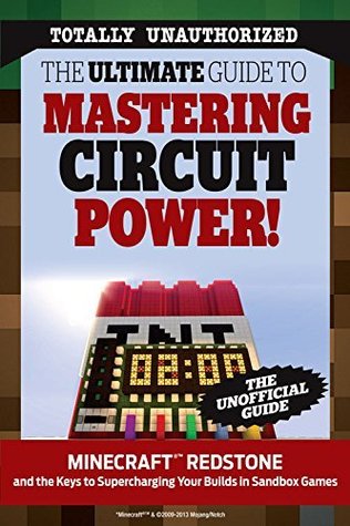The Ultimate Guide to Mastering Circuit Power!: Minecraft®™ Redstone and the Keys to Supercharging Your Builds in Sandbox Games (Kindle Edition)