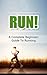 Run: A Complete Beginners G...