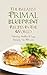 The Greatest Primal Blueprint Recipes In The World: Delicious, Healthy & Easy Recipes You Will Love