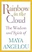 Rainbow in the Cloud: The Wisdom and Spirit of Maya Angelou