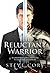 The Reluctant Warrior: An authentic man's guide to understanding his mission, his woman, and his life.