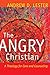 The Angry Christian: A Theology for Care and Counseling