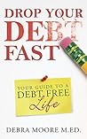 Drop Your Debt Fast: Your GuideTo A Debt Free Life