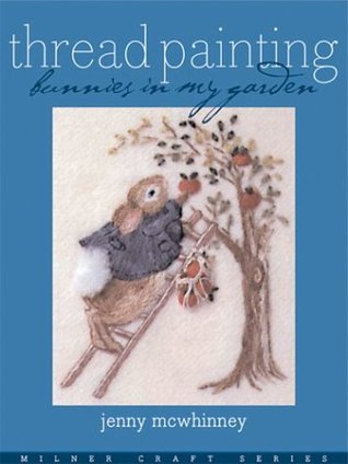 Thread Painting: Bunnies in My Garden (Milner Craft Series)