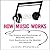 How Music Works: The Science and Psychology of Beautiful Sounds, from Beethoven to the Beatles and Beyond