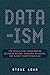 Data-ism: The Revolution Transforming Decision Making, Consumer Behavior, and Almost Everything Else