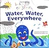 Water, Water Everywhere by Julie Aigner-Clark