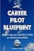 Career Pilot Blueprint: How to Become and SUCCEED as a Professional Pilot