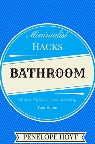 Minimalist Hacks: Downsizing Your Bathroom (Kindle Edition)