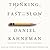 Thinking, Fast and Slow