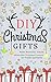 DIY Christmas Gifts: Make Beautiful, Simple, Memorable Christmas Presents For Friends And Family (Gifts in Jars - Holidays - Hanukkah - Do It Yourself)