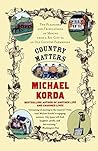 Country Matters: The Pleasures and Tribulations of Moving from a Big City to an Old Country Farmhouse Country Matters: The Pleasures and Tribulations of Moving from a Big City to an Old Country Farmhouse
