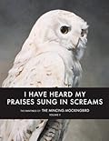 I Have Heard My Praises Sung In Screams: The Paintings of the Mincing Mockingbird Volume II