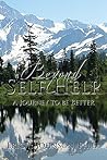 Beyond Self Help: A Journey to be Better Beyond Self Help: A Journey to be Better