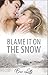 Blame It On The Snow