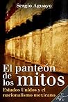 El Panteón de los Mitos. Estados Unidos y el nacionalismo mexicano (Spanish Edition)