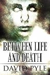 Between Life and Death by David Pyle