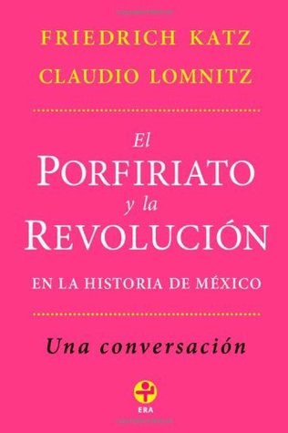El Porfiriato y la Revolución en la historia de México: Una conversación (Spanish Edition)