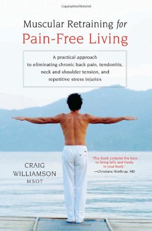 Muscular Retraining for Pain-Free Living: A practical approach to eliminating chronic back pain, tendonitis, neck and shoulder tension, and repetitive stress (Paperback)