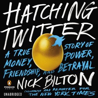 Hatching Twitter: A True Story of Money, Power, Friendship, and Betrayal