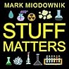 Stuff Matters by Mark Miodownik