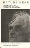 Nature Near: The Late Essays of Richard Neutra