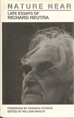 Nature Near: The Late Essays of Richard Neutra