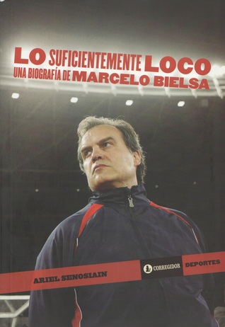 Lo Suficientemente Loco: Una Biografía de Marcelo Bielsa (Paperback)