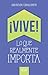 ¡Vive! Lo que realmente importa (Spanish Edition)