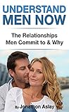 Understand Men Now: The Relationships Men Commit To and Why