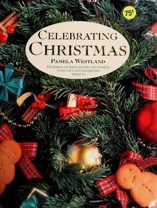 Celebrating Christmas: Hundreds of Ideas, Recipes and Flower, Food, Gift and Decorating Projects (Hardcover)