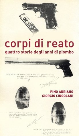 Corpi di reato. Quattro storie degli anni di piombo (Italian Edition)