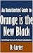 An Unauthorized Guide to Orange is the New Black: The Netflix Original Series based on Piper Kerman’s Autobiographical Book [Article]