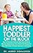 Happiest Toddler: How To Eliminate Tantrums And Raise Children Who Are Cooperative, Kind, Patient And Respectful (Parenting Essentials Book 5)