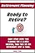 Ready to Retire?: Many People Spend More Time Planning A 2-Week Vacation Then They Do for Retirement... Stop & Think!