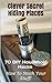 70 Clever Secret Hiding Places. DIY Household Hacks On How to Stash Your Stuff!: (secret hiding places, secret hiding safes, money safety box, how to hide ... hide things, hide money travel Book 2)