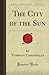 The City of the Sun (Forgotten Books)