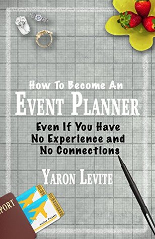 Become an Event Planner (Even if you have no experience and no connections): A short, step by step blueprint to a new career in event and wedding planning