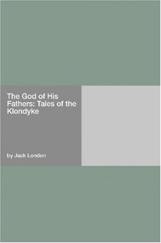 The God of His Fathers: Tales of the Klondyke