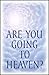 Are You Going to Heaven?