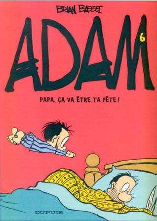 Adam, tome 6 : Papa ça va être ta fête (Hardcover)