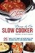Slow Cooker Cookbook: 25 Quick & Easy “Dump & Go” Recipe Meals For Delicious, Healthy Slow Cooking Dinners (Cooking Cheat Book 3)