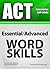 ACT Interactive self-study: Essential/Advanced WORD SKILLS. A powerful method to learn the vocabulary you need.