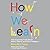 How We Learn: The Surprising Truth About When, Where, and Why It Happens